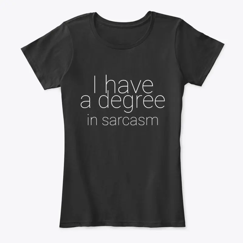 I Have A Degree In Sarcasm