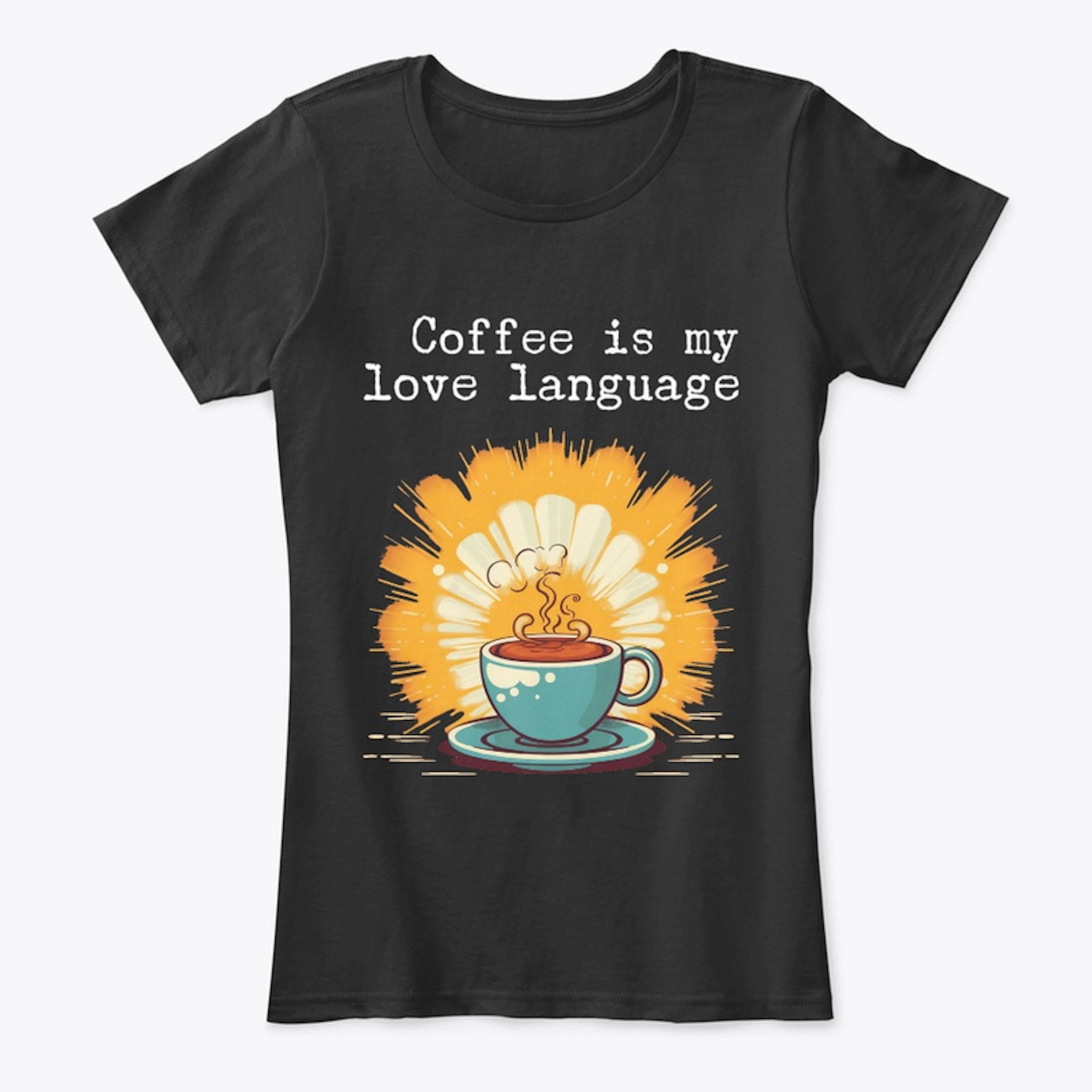 Coffee Is My Love Language 
