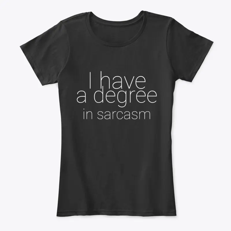 I Have A Degree In Sarcasm