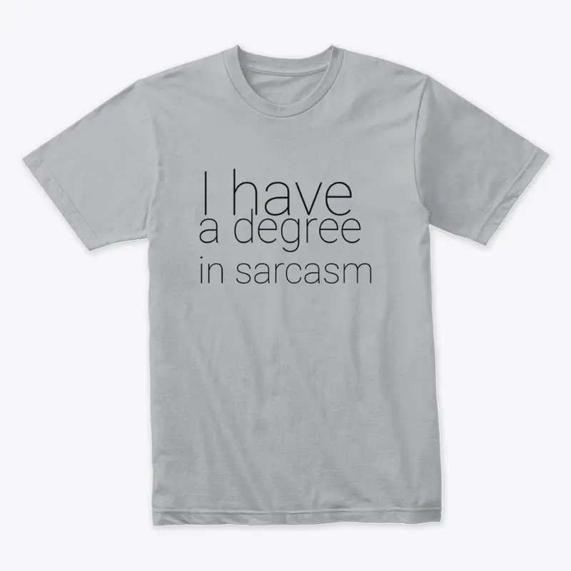 I Have A Degree In Sarcasm